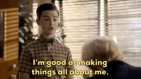 “I’m good at making things all about me.”