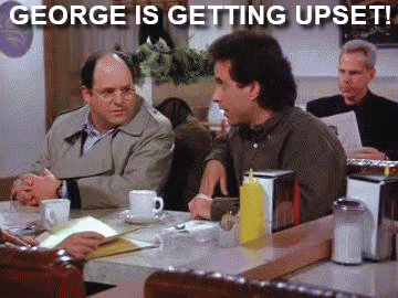 George is getting upset!
