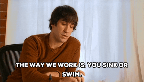 "THe way we work is, you sink or swim."